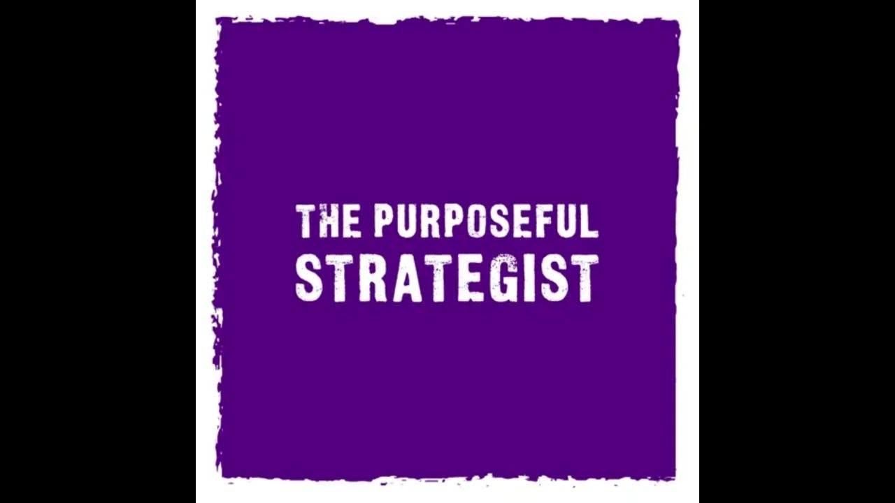 Purpose Drives Growth Strategy - The Purposeful Strategist